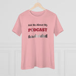 Ask Me About My Podcast, Women's Premium Tee