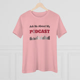 Ask Me About My Podcast, Women's Premium Tee