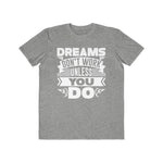 Dreams Don't Work Unless You Do , Men's Lightweight Fashion Tee