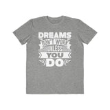 Dreams Don't Work Unless You Do , Men's Lightweight Fashion Tee