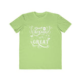 Don't Be Afraid To Be Great , Men's Lightweight Fashion Tee