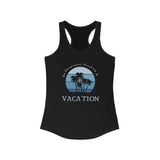 In Desperate Need Of A Vacation, Women's Ideal Racerback Tank