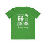 It's Time For Us To Do Something, Men's Lightweight Fashion Tee