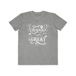 Don't Be Afraid To Be Great , Men's Lightweight Fashion Tee