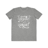 Don't Be Afraid To Be Great , Men's Lightweight Fashion Tee