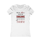 You can never exceed the ceiling women's tee