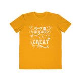 Don't Be Afraid To Be Great , Men's Lightweight Fashion Tee