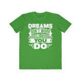 Dreams Don't Work Unless You Do , Men's Lightweight Fashion Tee