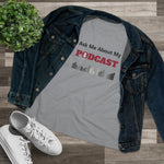 Ask Me About My Podcast, Women's Premium Tee