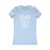 Every Person Dies But Not Every Person Truly Lives, Women's Favorite Tee