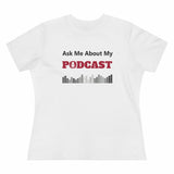 Ask Me About My Podcast, Women's Premium Tee