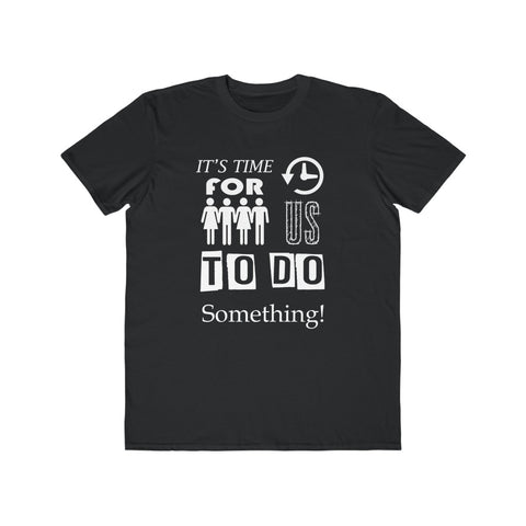 It's Time For Us To Do Something, Men's Lightweight Fashion Tee