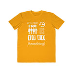 It's Time For Us To Do Something, Men's Lightweight Fashion Tee