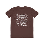 Don't Be Afraid To Be Great , Men's Lightweight Fashion Tee