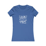 Don't Be Afraid To Be Great!, Women's Favorite Tee