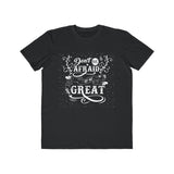 Don't Be Afraid To Be Great , Men's Lightweight Fashion Tee